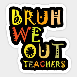 Bruh We Out Teachers Sticker